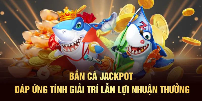 Bắn Cá Jackpot - Chi Tiết Về Game Đổi Thưởng Khủng 2025
