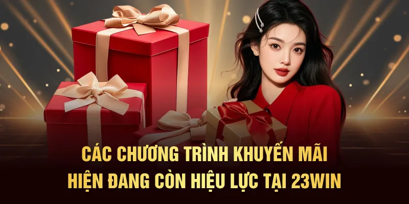 Các chương trình khuyến mãi hiện đang còn hiệu lực tại 23Win