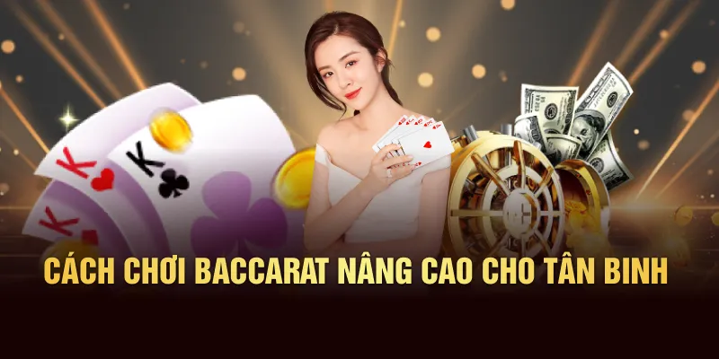 Cách chơi baccarat nâng cao cho tân binh