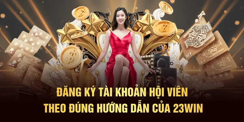 Đăng ký tài khoản hội viên theo đúng hướng dẫn của 23Win