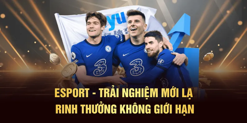 Esport - Trải nghiệm mới lạ rinh thưởng không giới hạn