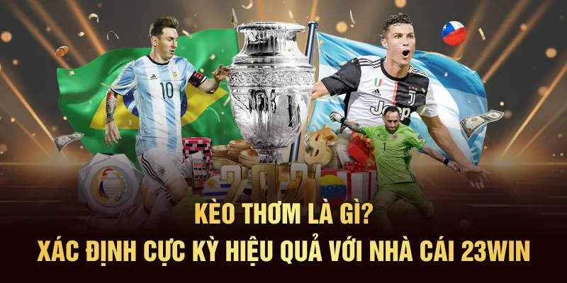 Kèo Thơm Là Gì? Dấu Hiệu Nhận Biết Kèo Thơm Cực Chuẩn