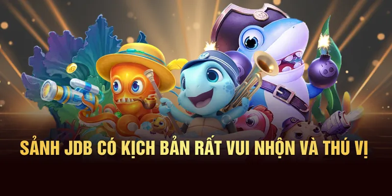 Sảnh JDB có kịch bản rất vui nhộn và thú vị