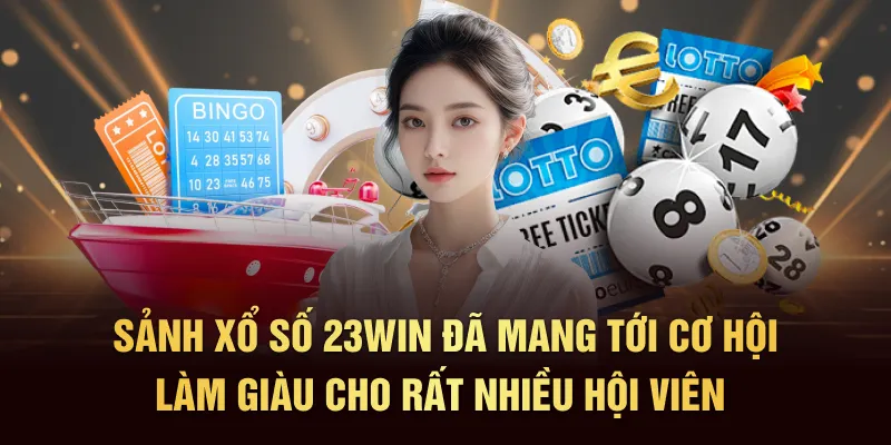 Sảnh xổ số 23Win đã mang tới cơ hội làm giàu cho rất nhiều hội viên