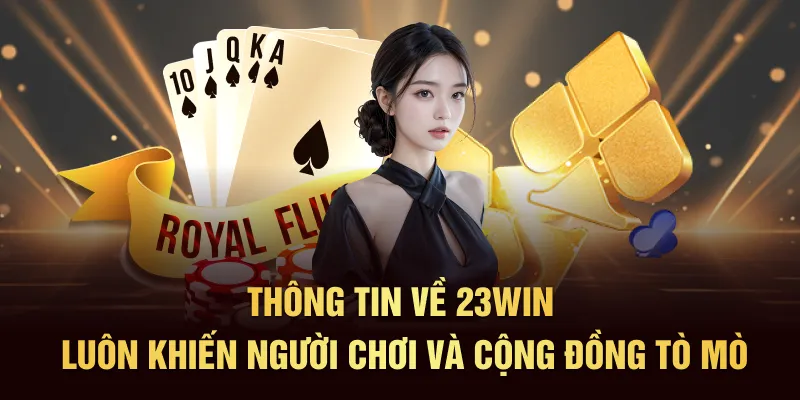 Thông tin về 23Win luôn khiến người chơi và cộng đồng tò mò