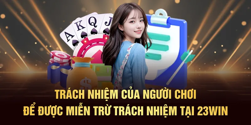Trách nhiệm của người chơi để được miễn trừ trách nhiệm tại 23Win