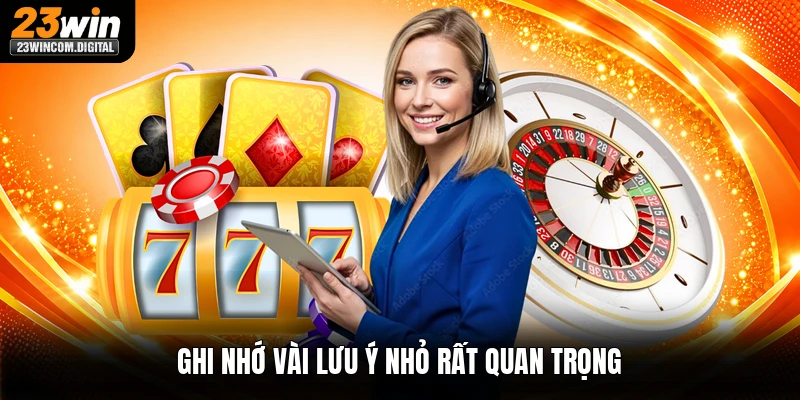 Ghi nhớ vài lưu ý nhỏ rất quan trọng
