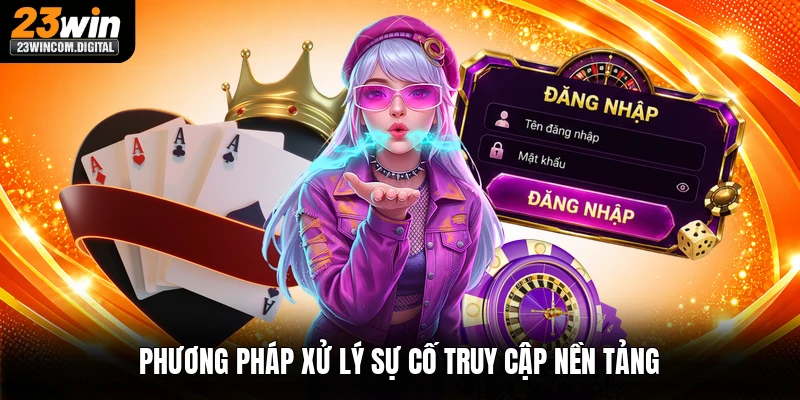 Phương pháp xử lý sự cố truy cập nền tảng