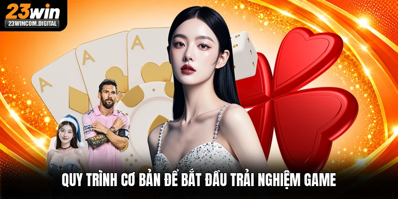 Quy trình cơ bản để bắt đầu trải nghiệm game