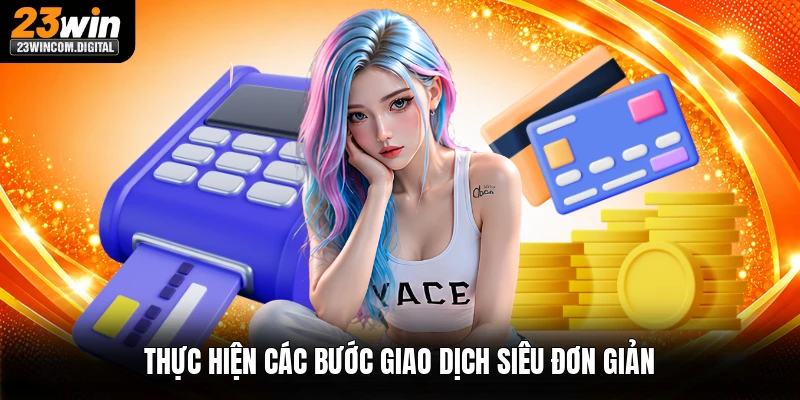 Thực hiện các bước giao dịch siêu đơn giản