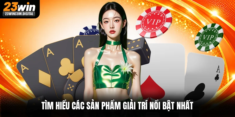 Tìm hiểu các sản phẩm giải trí nổi bật nhất
