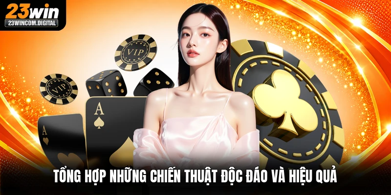 Tổng hợp những chiến thuật độc đáo và hiệu quả